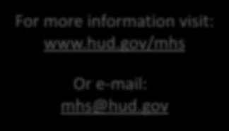 Thank You. For more information visit: www.hud.gov/mhs Or e-mail: mhs@hud.