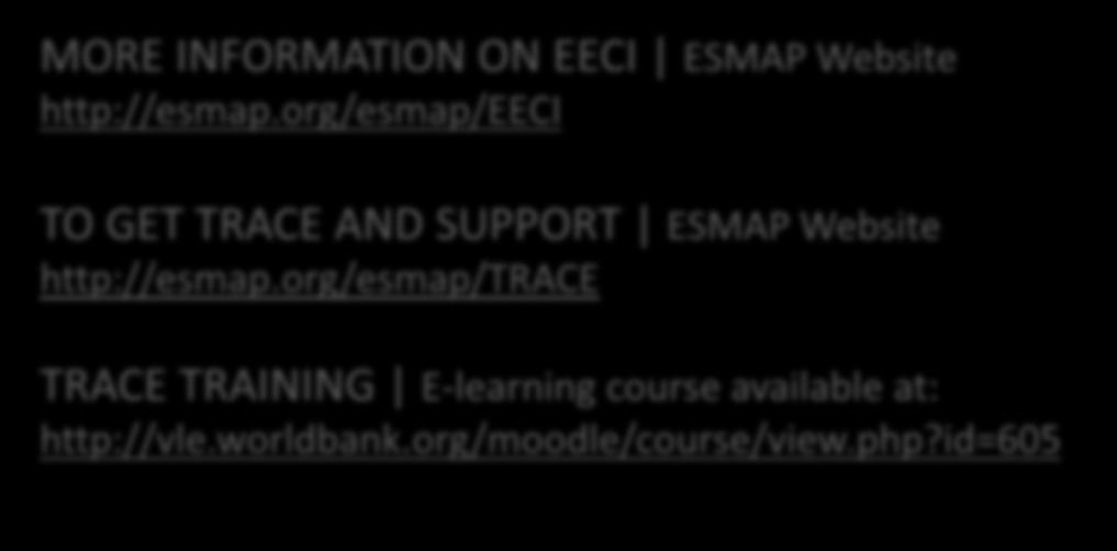 MORE INFORMATION ON EECI ESMAP Website http://esmap.org/esmap/eeci TO GET TRACE AND SUPPORT ESMAP Website http://esmap.