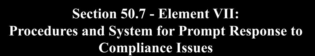 Section 50.7 - Element VII: Procedures and System for Prompt Response to Compliance Issues To Identify Providers with a History of Complaints, Sponsors.