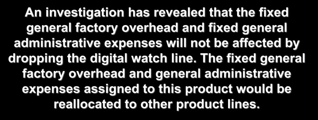 10-21 Adding/Dropping Segments Segment Income Statement Digital Watches Sales $ 500,000 Less: An variable investigation expenseshas revealed that the fixed Variable general manufacturing factory