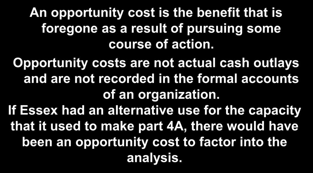 10-41 Opportunity Cost An opportunity cost is the benefit that is foregone as a result of