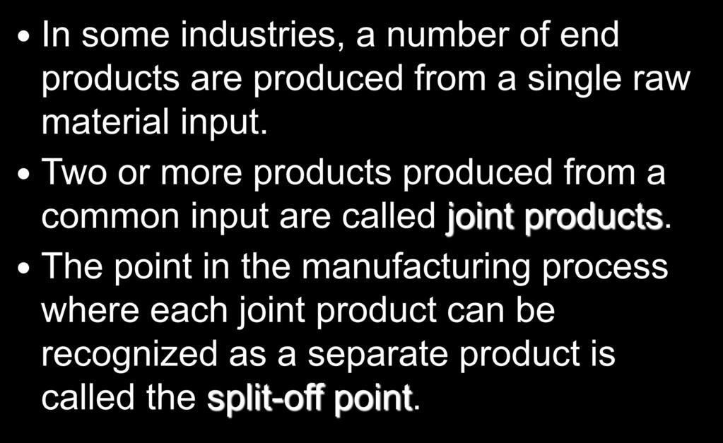 10-76 Joint Costs In some industries, a number of end products are produced from a single raw material input.