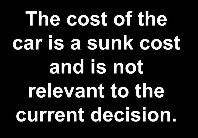 The cost of the car is a sunk cost and is not relevant to the current