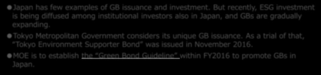 Promotion of Green Bonds Japan has few examples of GB issuance and investment.
