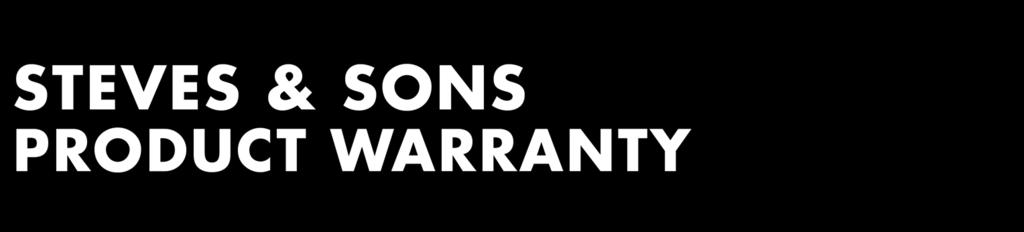 STEVES & SONS PRODUCT WARRANTY Steves & Sons Products are designed and built to provide lasting value for your home. We warrant to the original owner, if your Steve & Sons Inc.