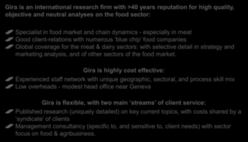 Gira overview: Gira is a unique, independent, research consultancy Gira is an international research firm with >40 years reputation for high quality, objective and neutral analyses on the food