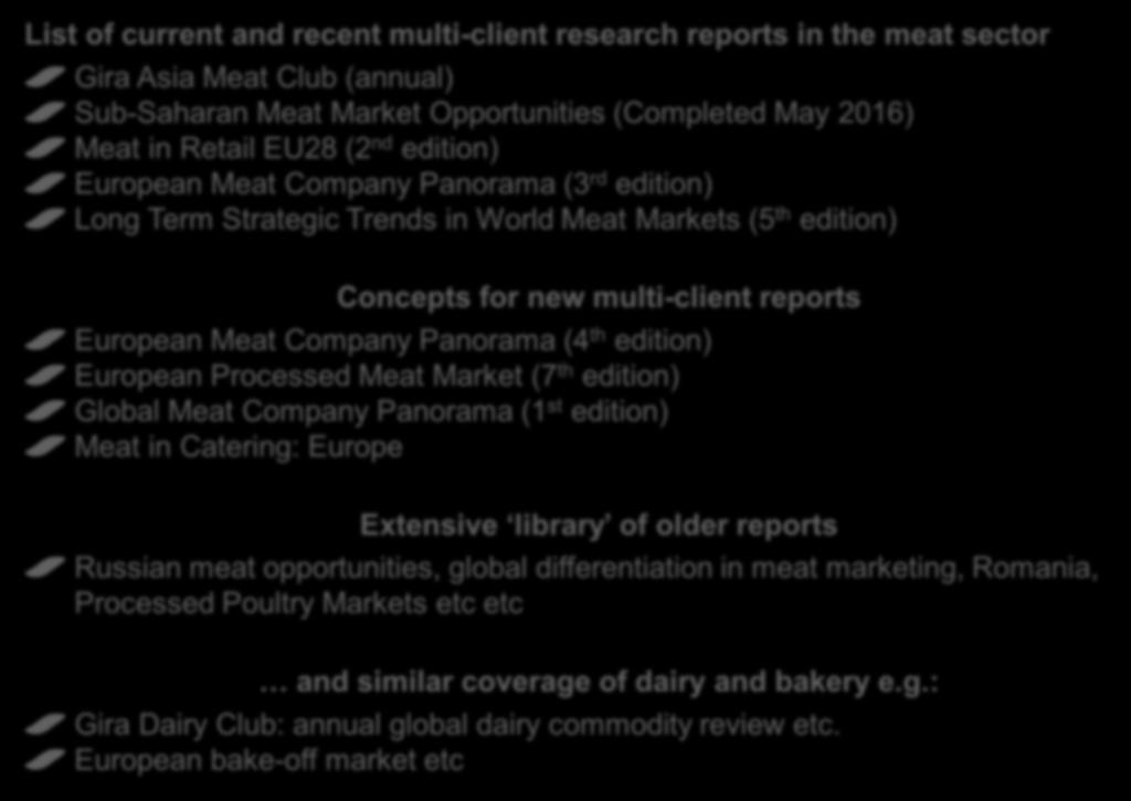 Selective topical multi-client research reports in meat List of current and recent multi-client research reports in the meat sector Gira Asia Meat Club (annual) Sub-Saharan Meat Market Opportunities
