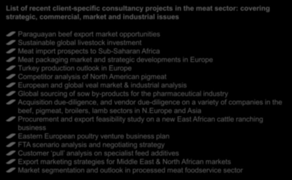 and a very wide range of consultancy experience, all over the world List of recent client-specific consultancy projects in the meat sector: covering strategic, commercial, market and industrial