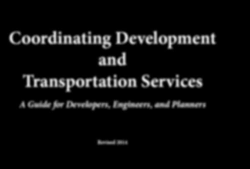 Coordinating Development and Transportation Services A Guide for Developers, Engineers, and Planners Revised 2014 Prepared by Northeastern Indiana Regional Coordinating Council The Northeastern
