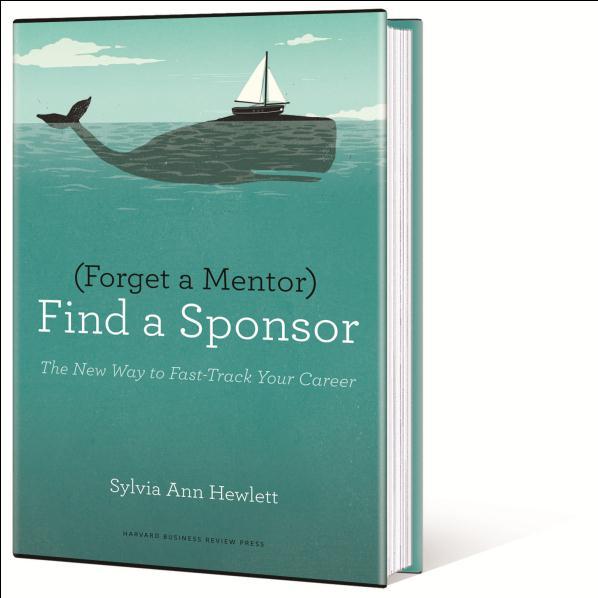 Forget a Mentor, Find a Sponsor Available at Amazon.