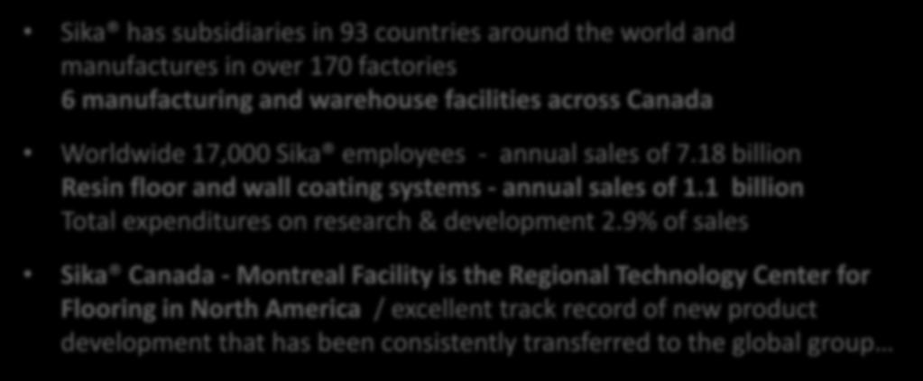 Worldwide 17,000 Sika employees - annual sales of 7.18 billion Resin floor and wall coating systems - annual sales of 1.