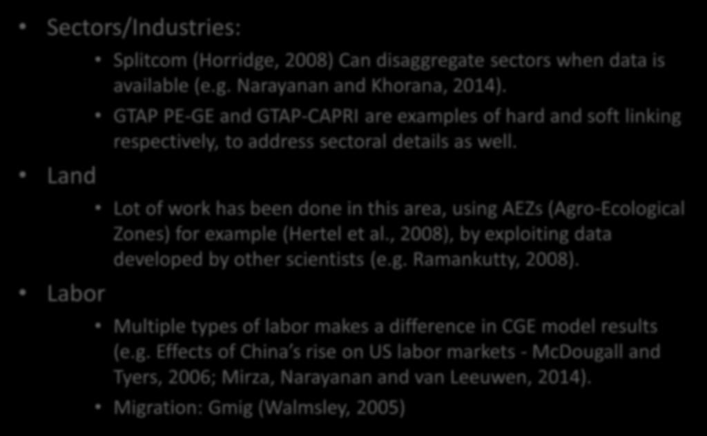 CGE Models with Details Sectors/Industries: Land Labor Splitcom (Horridge, 2008) Can disaggregate sectors when data is available (e.g. Narayanan and Khorana, 2014).