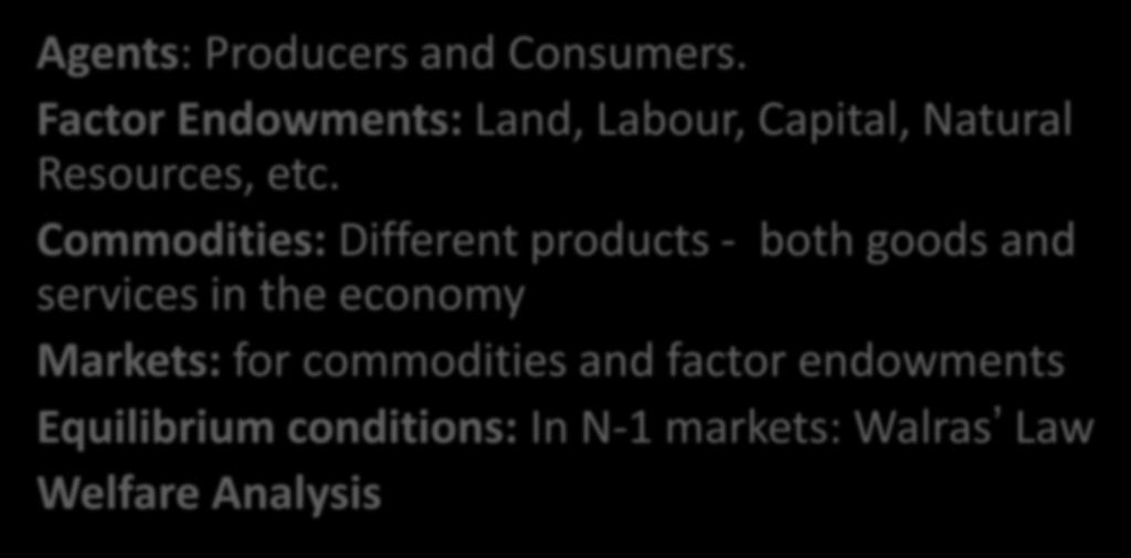 Components Agents: Producers and Consumers. Factor Endowments: Land, Labour, Capital, Natural Resources, etc.