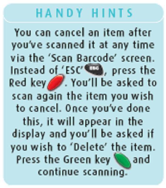 Next product Your Scanner will then return to the Scan barcode screen. Repeat the steps for each item you bought. If you ve no more items to scan from this store, press the ESC key.