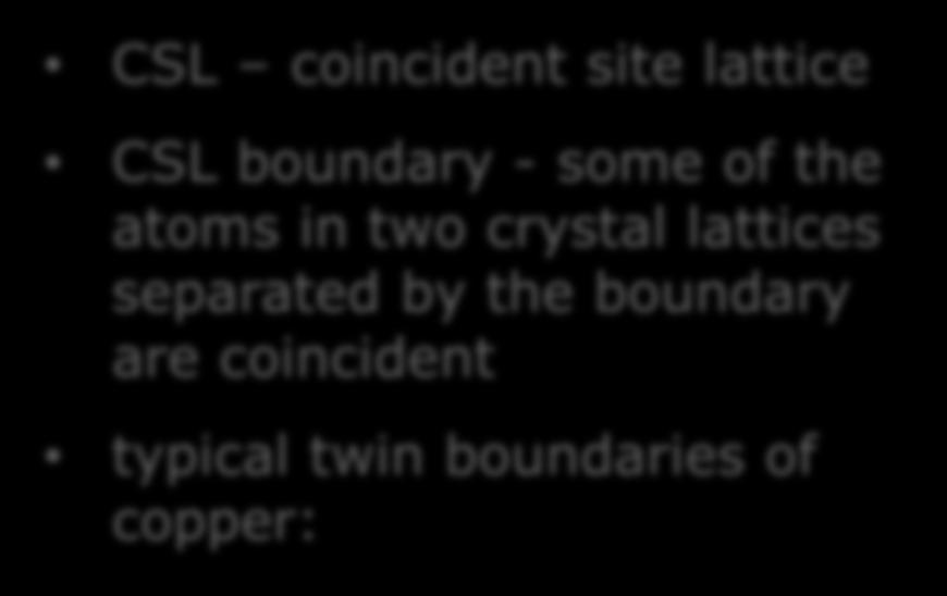 grains / twin boundaries: 5 µm CSL coincident site lattice CSL boundary - some of the atoms in