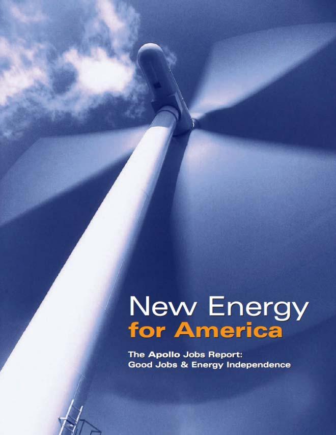 New Energy for America The Apollo Jobs Report (2004) The New Apollo Project - Increasing energy diversity Expand renewable energy development Plan for a hydrogen future Investing in the industries of