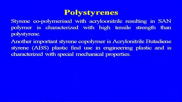 (Refer Slide Time: 28:18) So styrene co polymerized with the acrylonitrile resulting in the acrylonitrile resulting the san polymers is characterized with the high tensile strength then the