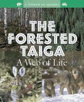 The Forested Taiga: A Way of Life by Philip Johansson (2004) Includes bibliographical references (p. 47) and index.
