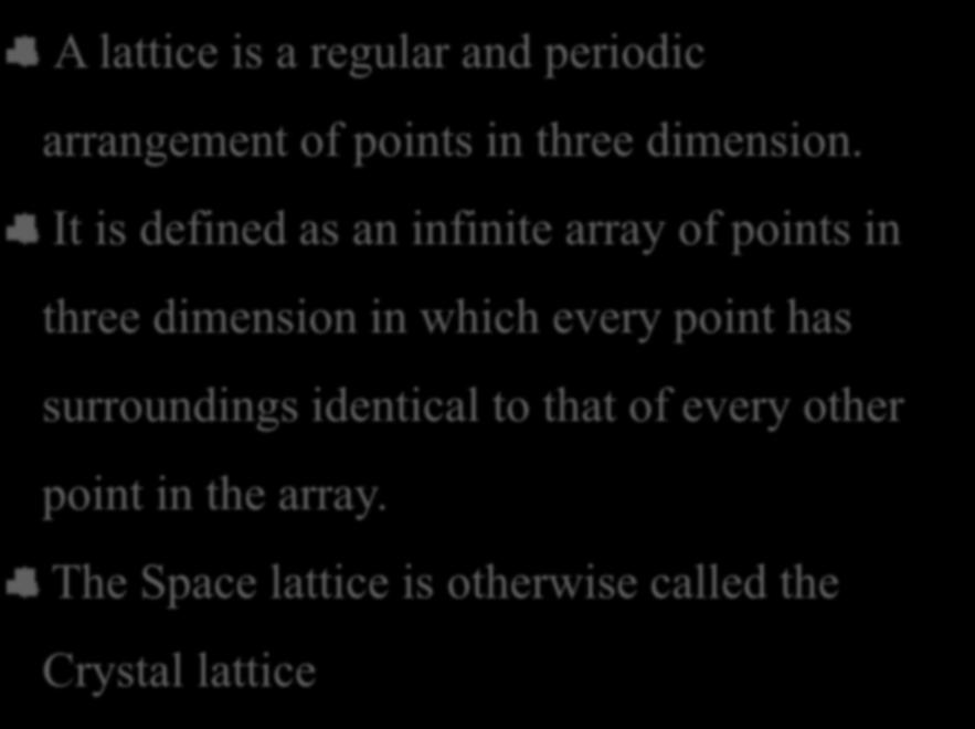 SPACE LATTICE A lattice is a regular and periodic arrangement of points in three dimension.