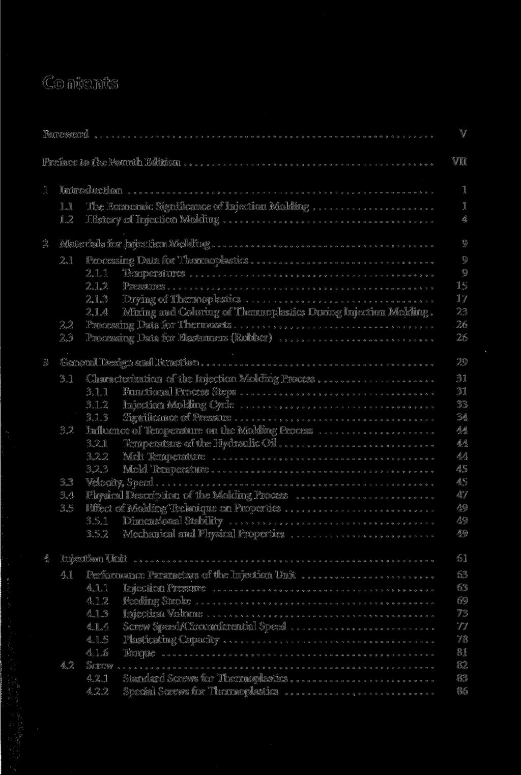 Contents Foreword Preface to the Fourth Edition V VII 1 Introduction 1 1.1 The Economic Significance of Injection Molding 1 1.2 History of Injection Molding 4 2 Materials for Injection Molding 9 2.