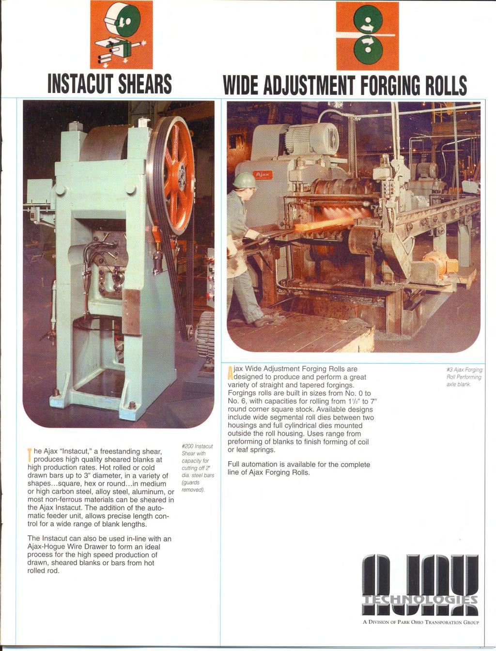 INSTACUTSHEARS WIDEADJUSTMENTFORGINGROLLS,he Ajax "Instacut," a freestanding shear, m produces high quality sheared blanks at high production rates.
