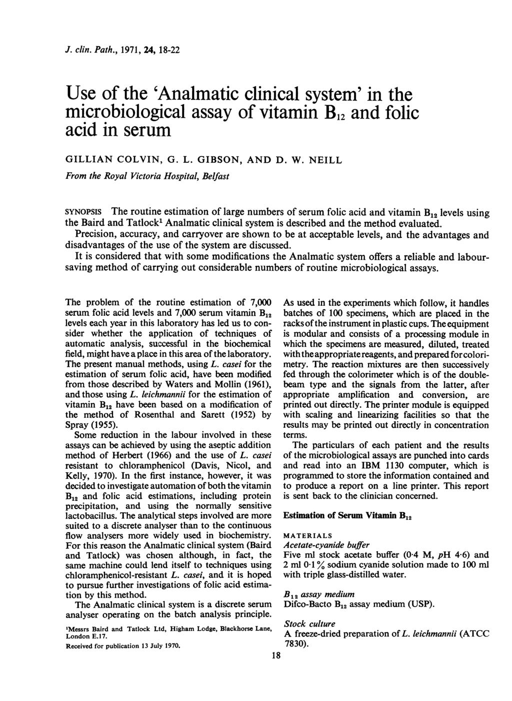 J. clin. Path., 1971, 24, 18-22 Use of the 'Analmatic clinical system' in the microbiological assay of vitamin B12 and folic acid in serum GILLIAN COLVIN, G. L. GIBSON, AND D. W.