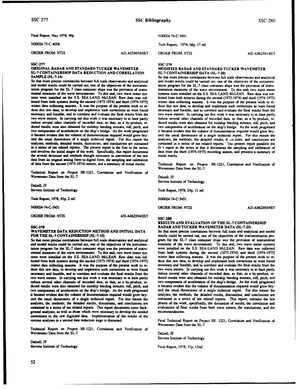 SSC 277 SSC Bibliography SSC-290 Final Report, May 1978. Q6p N00024-75-C-4058 N00024-74-C-5451 Tech Repory, 1978, 68p, 17 rd. ORDER FROM: NTIS AD-AO58939/OST ORDER FROM: NTIS AD-A062391/9ST SSC.