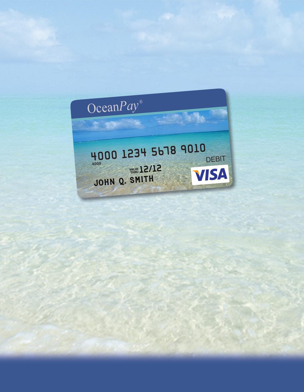 OceanPay a direct deposit payroll card Your wages are deposited directly to your OceanPay Card, which can be used worldwide at over 20 million locations everywhere Visa debit cards are accepted.