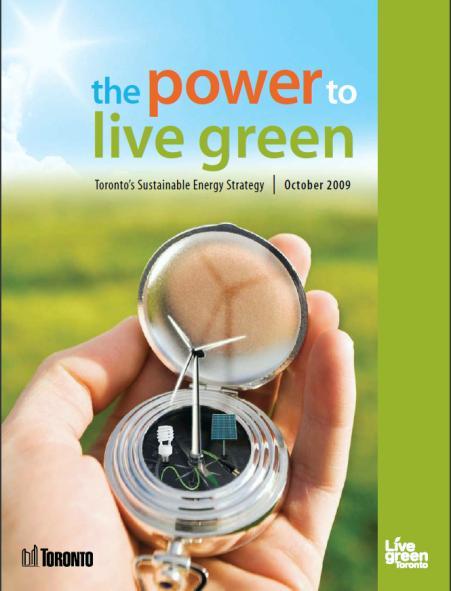 These include: The Climate Change, Clean Air and Sustainable Energy Plan (Climate Change Action Plan); The Power to Live Green: Toronto's Sustainable Energy Strategy; and The Climate Change