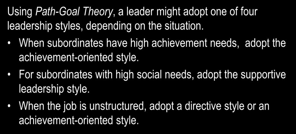 Contingency Theories: Path-Goal Theory Using Path-Goal Theory, a leader might adopt one of four leadership styles, depending on the situation.