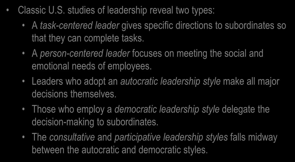 U.S. Perspectives: Leadership Behaviors Classic U.S. studies of leadership reveal two types: A task-centered leader gives specific directions to subordinates so that they can complete tasks.