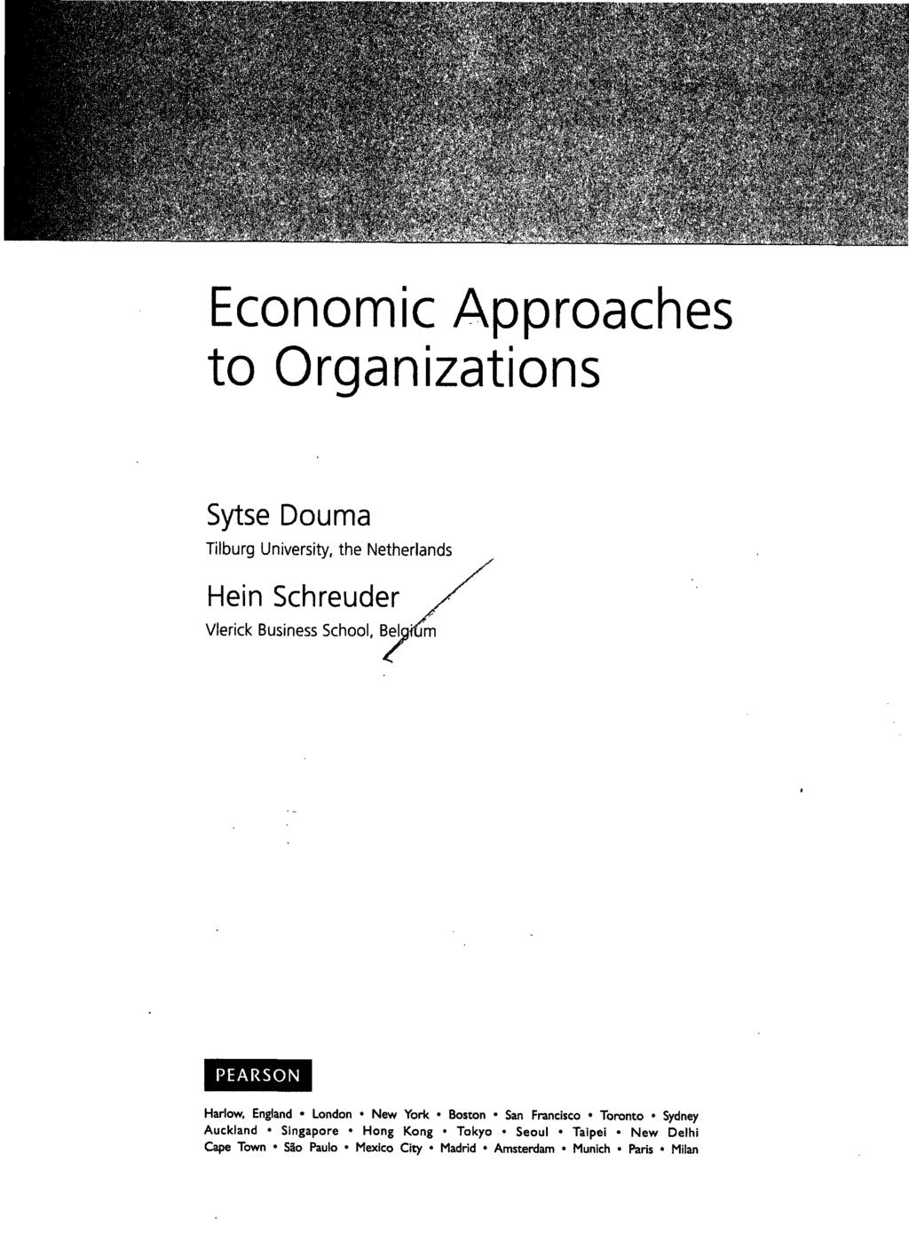 ... Economic Approaches to Organizations Sytse Douma Tilburg University, the Netherlands Hein Schreuder Vlerick Business School, Belgium PEARSON Harlow, England London