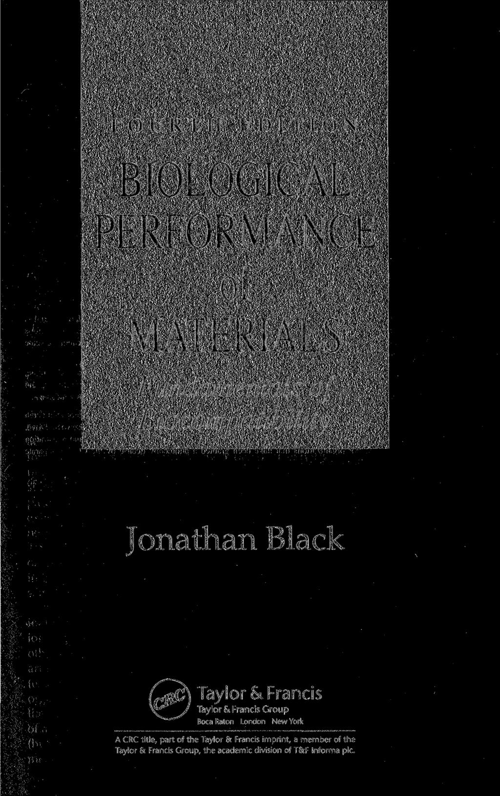 FOURTH EDITION BIOLOGICAL PERFORMANCE of MATERIALS Fundamentals of Biocompatibility Jonathan Black QfP) Taylor &.