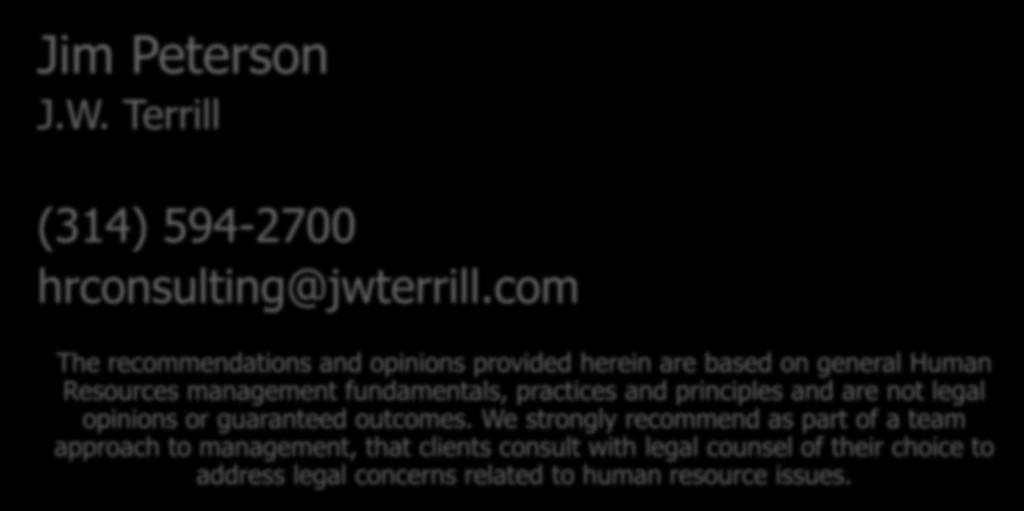 Jim Peterson J.W. Terrill (314) 594-2700 hrconsulting@jwterrill.com Thank You!