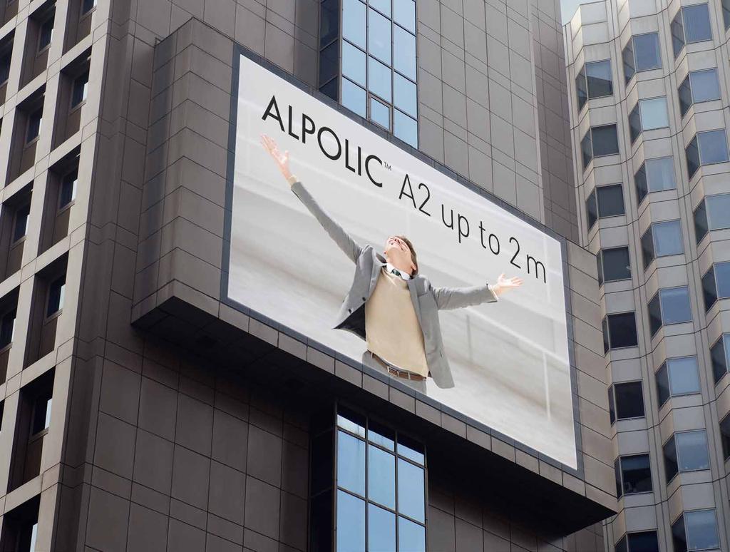 NEW Up to 2 m width! UP TO 2 M WIDTH NEW DIMENSIONS IN FAÇADE DESIGN ALPOLIC A2 is the only non-combustible aluminium composite panel available up to 2 m width.