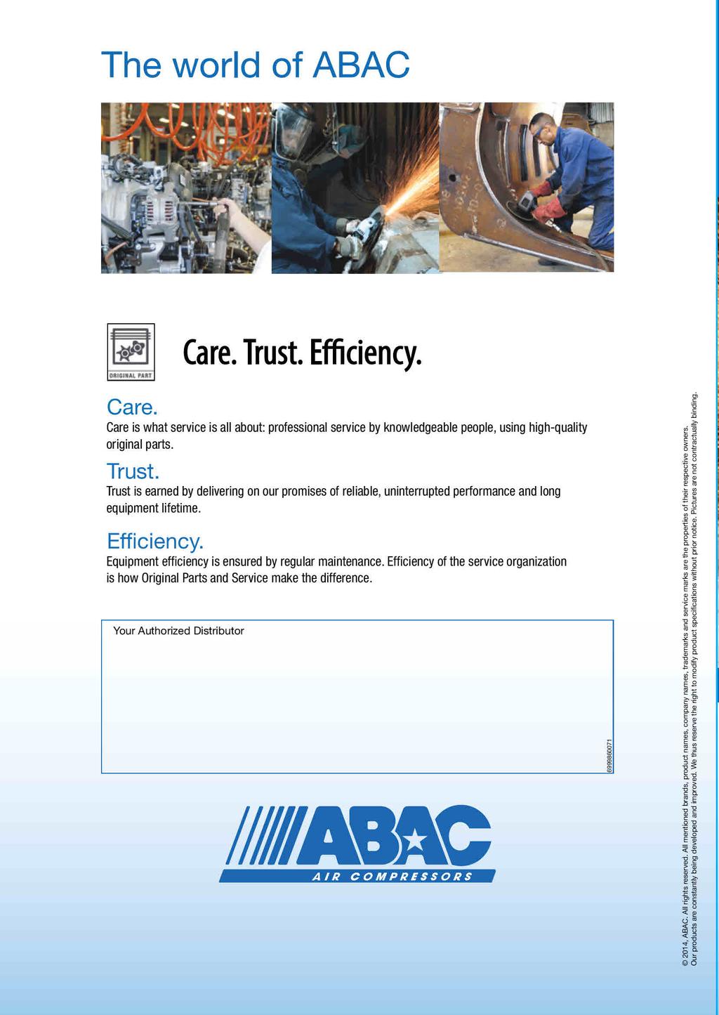 The world of ABAC o Care. Trust. Efficiency. aatamak. PÁRI Gare. Care is what service is ali about: professional service by knowledgeable people, using high-quality original parts. Trust. Trust is earned by delivering on our promises of reliable, uninterrupted performance and long equipment lifetime.