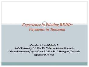 Experience in Piloting REDD+ Payments in Tanzania Riziki Shemdoe (Ardhi University, Tanzania) My presentation will have these five aspects.