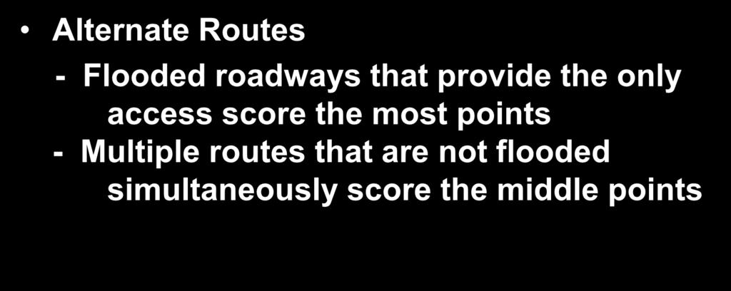 CIP Development - Ranking Alternate Routes - Flooded roadways that provide the only access score the most points - Multiple routes that are not flooded simultaneously score the middle points