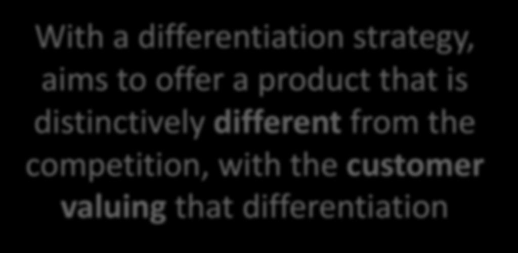 Strategy of Focus & Differentiation With a differentiation strategy, aims to offer a product
