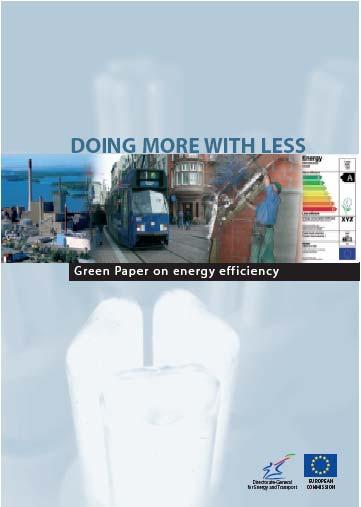Green Paper on Energy Efficiency Issued in June 2005 20% of EU energy use can be saved in a