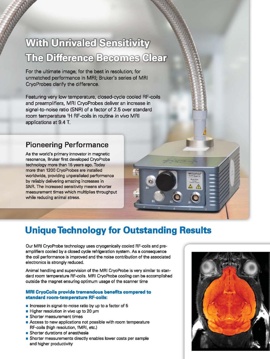 \!A!itffi)~~ Lnl:@ [!JITill~ ~ @he1? For the ultimate image; for the best in resolution; for unmatched performance in MRI; Bruker's series of MRI CryoProbes clarify the difference.
