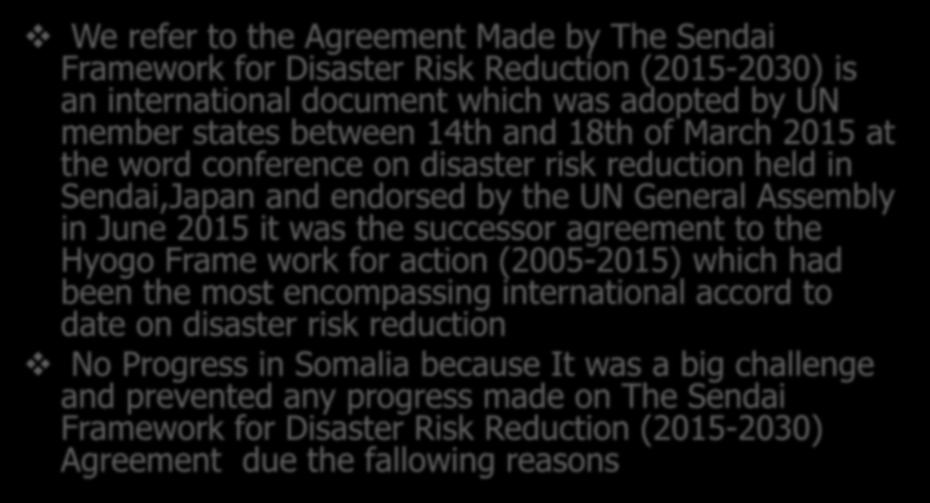 Disaster (Drought)Risk Reduction in Somalia We refer to the Agreement Made by The Sendai Framework for Disaster Risk Reduction (2015-2030) is an international document which was adopted by UN member