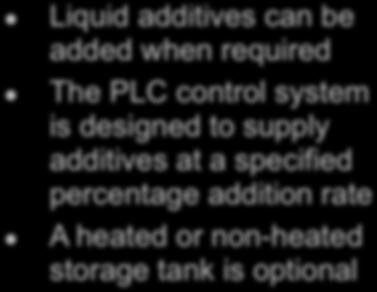 Liquid additives can be added when required The