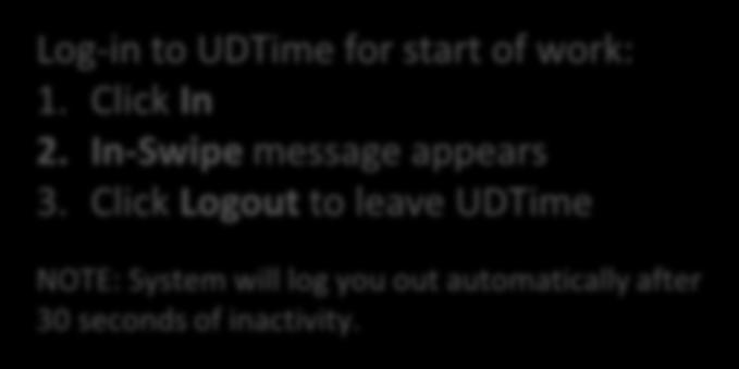 12 Clocking IN to UDTime 2 06/25/2013 04:13:00 pm 1 3 Log-in to UDTime for start of work: 1. Click In 2.