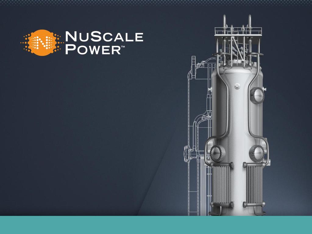 PNWER Energy Working Group July 25, 2017 NuScale Small Modular Reactors: Advanced, Scalable, Flexible, Economic