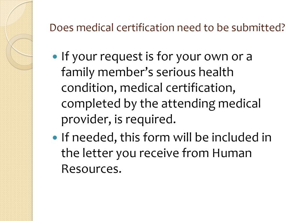 The medical certification form is to be completed by your or your family member s attending medical provider.