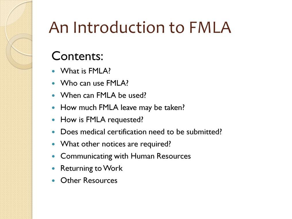 In this presentation, we will learn what FMLA is, who can use it, when it may be used and how much leave an employee may take.