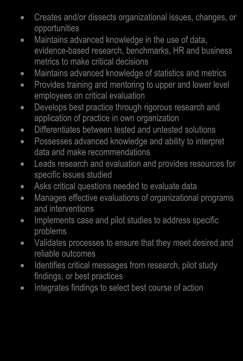 Competency 8: Critical Evaluation SENIOR LEVEL EXECUTIVE LEVEL Creates and/or dissects organizational issues, changes, or opportunities Maintains advanced knowledge in the use of data, evidence-based