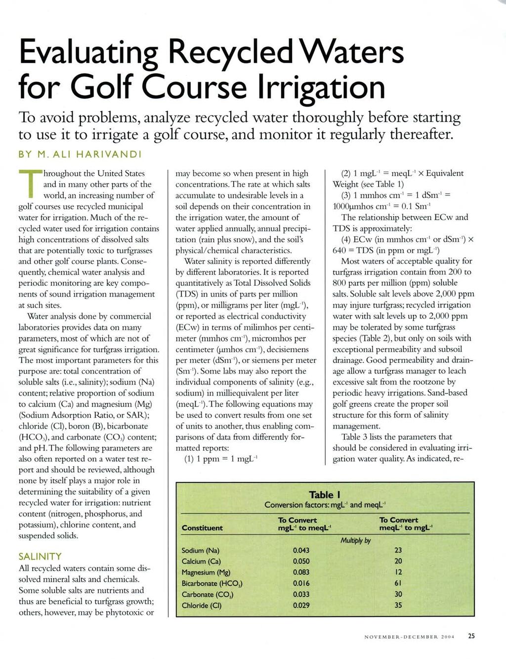 Evaluating Recycled Waters for Golf Course Irrigation To avoid problems, analyze recycled water thorougwy before starting to use it to irrigate a golf course, and monitor it regularly thereafter.