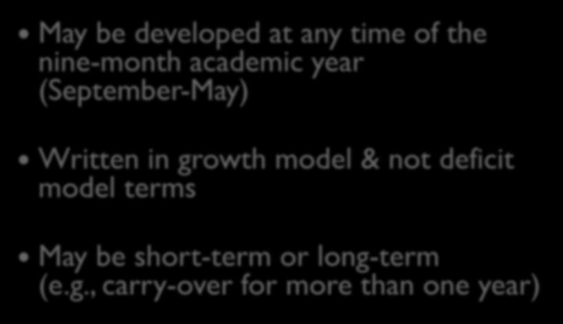 Measurable Objectives May be developed at any time of the nine-month academic year (September-May) Written in